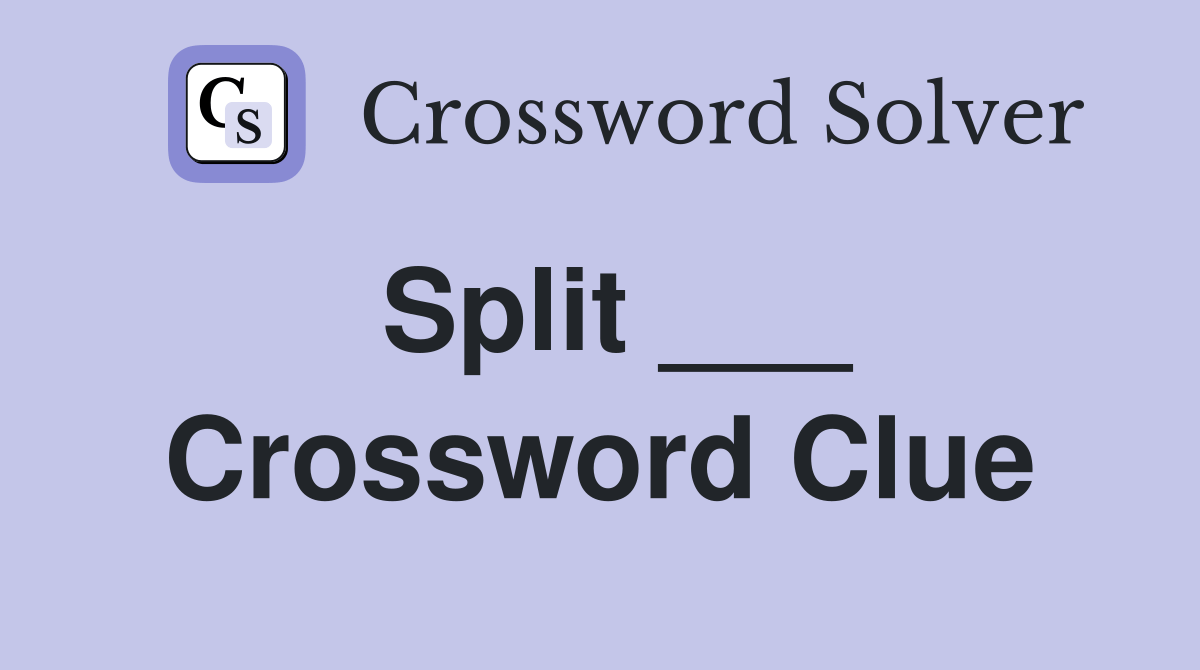 Split ___ Crossword Clue Answers Crossword Solver